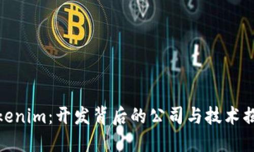 Tokenim:开发背后的公司与技术揭秘