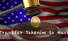 How to Effectively Transfer Tokenim to Huobi with Minimal Fe